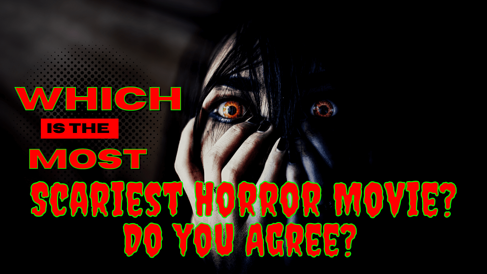 Which is the Most Scariest Horror Movie Ever Made? Do You Agree?